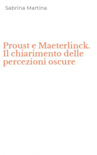 Proust e Maeterlinck. Il chiarimento delle percezioni oscure