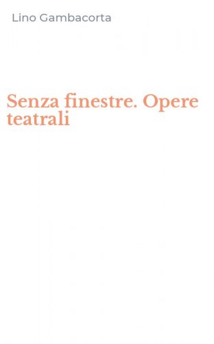 Senza finestre. Opere teatrali