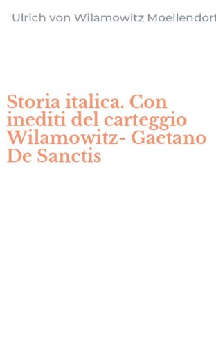 Storia italica. Con inediti del carteggio Wilamowitz-Gaetano De Sanctis