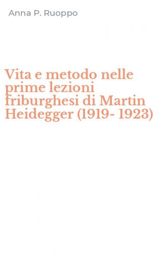 Vita e metodo nelle prime lezioni friburghesi di Martin Heidegger (1919-1923)