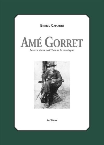 Am&eacute; Gorret. La vera storia dell'Ours de la montagne