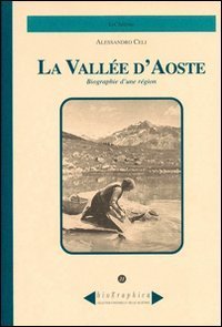 Biographie d'une r&eacute;gion. La Vall&eacute;e d'Aoste