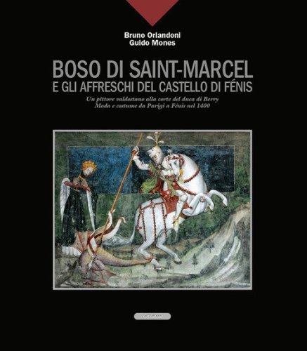 Boso di Saint-Marcel e gli affreschi del castello di F&eacute;nis. Un pittore valdostano alla corte del duca di Berry. Moda e costume da Parigi a F&eacute;nis nel 1400