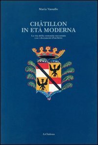 Chatillon in et&agrave; moderna. La vita della comunit&agrave; raccontata con i documenti d'archivio