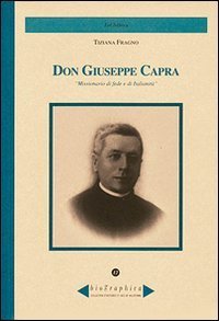 Don Giuseppe Capra. Missionario di fede e di italianit&agrave;