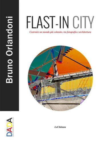 Flast-in City. Costruire un mondo pi&ugrave; colorato, tra fotografia e architettura