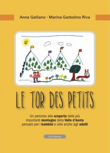 Le tor des petits. Un percorso alla scoperta delle pi&ugrave; importanti montagne della Valle d'Aosta pensato per i bambini e utile anche agli adulti