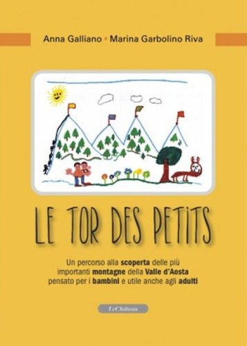 Le tor des petits. Un percorso alla scoperta delle pi&ugrave; importanti montagne della Valle d'Aosta pensato per i bambini e utile anche agli adulti