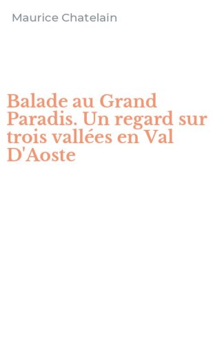 Balade au Grand Paradis. Un regard sur trois vall&eacute;es en Val D'Aoste