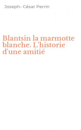 Blantsin la marmotte blanche. L'historie d'une amiti&eacute;