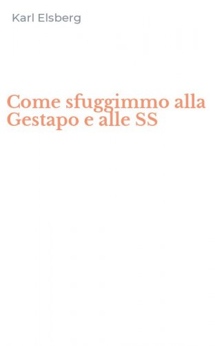 Come sfuggimmo alla Gestapo e alle SS