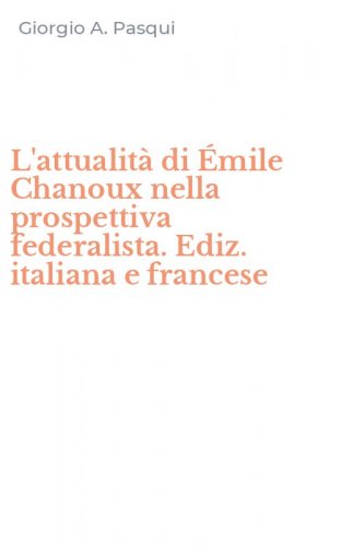 L'attualit&agrave; di &Eacute;mile Chanoux nella prospettiva federalista. Ediz. italiana e francese