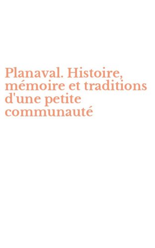 Planaval. Histoire, m&eacute;moire et traditions d'une petite communaut&eacute;