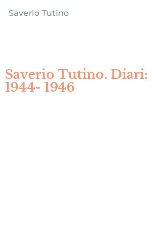 Saverio Tutino. Diari: 1944-1946