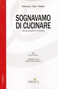 Sognavamo di cucinare. Ricette dal ghetto di terez&igrave;n
