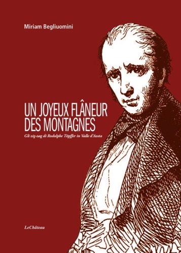 Un joyeux fl&acirc;neur des montagnes. Gli zig-zag di Rodolphe T&ouml;pffer in Valle d'Aosta
