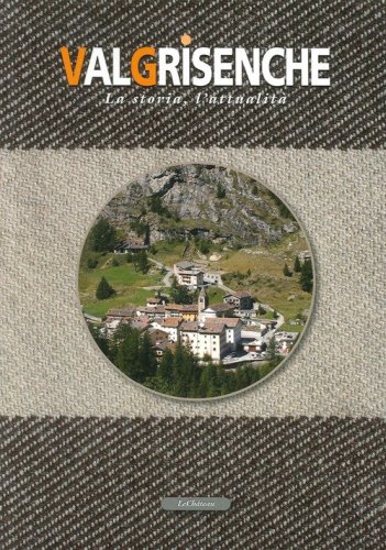 Valgrisenche. La storia, l'attualit&agrave;. Ediz. francese