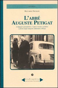 L'abb&egrave; Auguste Petigat. L'impegno giornalistico, l'opera sociale e politica a favore degli emigrati valdostani a Parigi