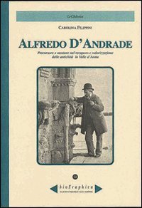 Alfredo D'Andrade. Precursore e mentore nel recupero e valorizzazione delle antichit&agrave; in Valle d'Aosta