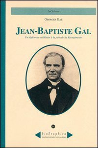 Jean-Baptiste Gal. Un diplomate vald&ocirc;tain &agrave; la p&eacute;riode du Risorgimento