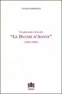 Le duch&eacute; d'Aoste. Un giornale clericale (1894-1926)