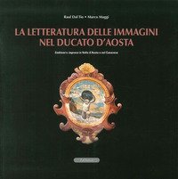 La letteratura delle immagini nel Ducato di Aosta. Emblemi e imprese in Valle d'Aosta e nel canavese