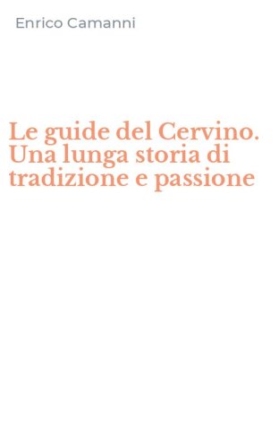 Le guide del Cervino. Una lunga storia di tradizione e passione