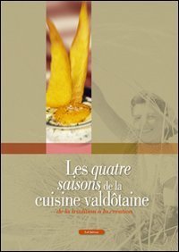 Les quatre saisons de la cuisine vald&ocirc;taine. De la tradition &agrave; la cr&eacute;ation