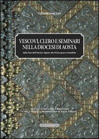 Vescovi clero e seminari nella diocesi di Aosta. Dalla fine dell'ancien r&eacute;gime alla prima guerra mondiale