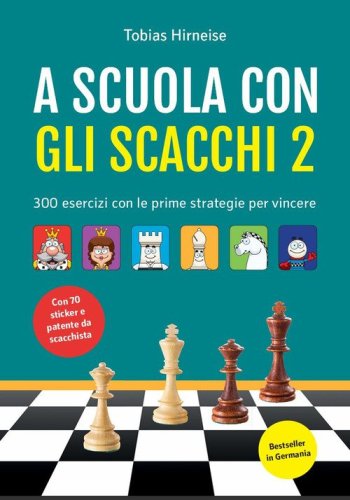 A scuola con gli scacchi. 300 esercizi con le prime strategie per vincere