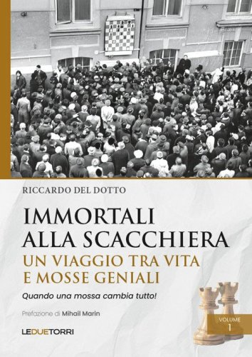 Immortali alla scacchiera. Un viaggio tra vita e mosse geniali