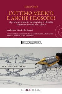 L'ottimo medico &egrave; anche filosofo? Il proficuo scambio tra medicina e filosofia attraverso i secoli e le culture
