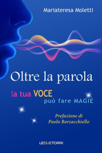 Oltre la parola. La tua voce pu&ograve; fare magie