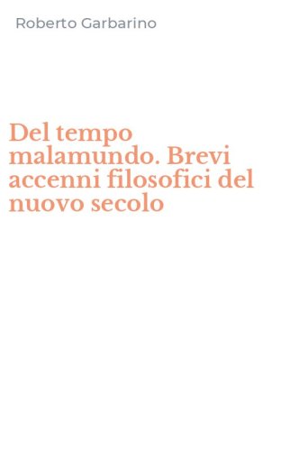 Del tempo malamundo. Brevi accenni filosofici del nuovo secolo