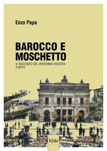 Barocco e moschetto. Il racconto del ventennio fascista a Noto