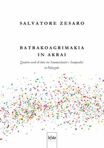 Batrakoagrimakia in Akrai. Quattro secoli di lotta tra Sammastian&igrave;si e Sampaul&igrave;si in Palazzolo