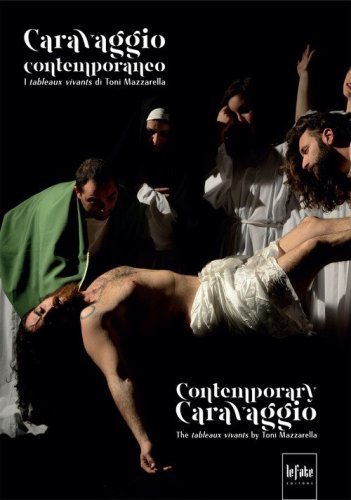 Caravaggio contemporaneo. I tableaux vivants di Toni Mazzarella. Ediz. italiana e inglese