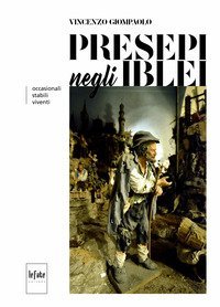 Presepi negli iblei. Occasionali, stabili, viventi