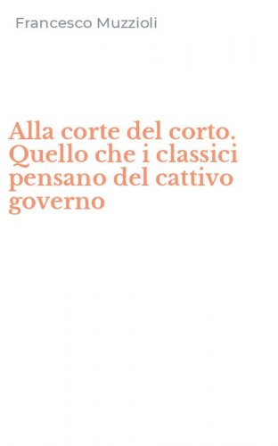 Alla corte del corto. Quello che i classici pensano del cattivo governo