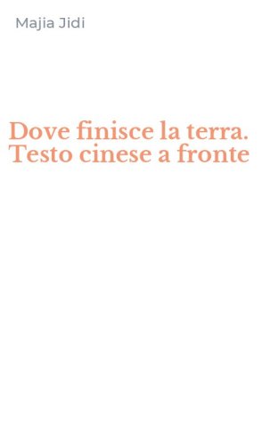 Dove finisce la terra. Testo cinese a fronte