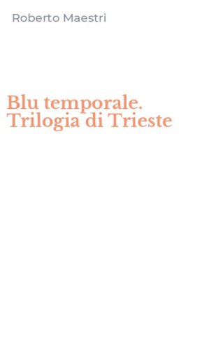 Blu temporale. Trilogia di Trieste