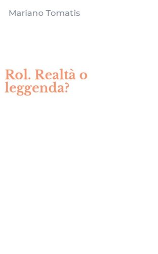 Rol. Realt&agrave; o leggenda?