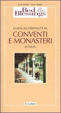 Bed & Blessings. Guida all'ospitalit&agrave; in conventi e monasteri d'Italia