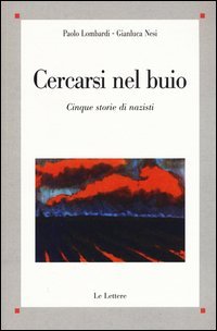 Cercasi nel buio. Costruzione dell'identit&agrave; e creazione del passato in cinque storie di nazisti