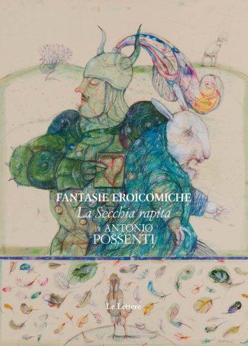 Fantasie eroicomiche: &laquo;La secchia rapita&raquo; di Antonio Possenti