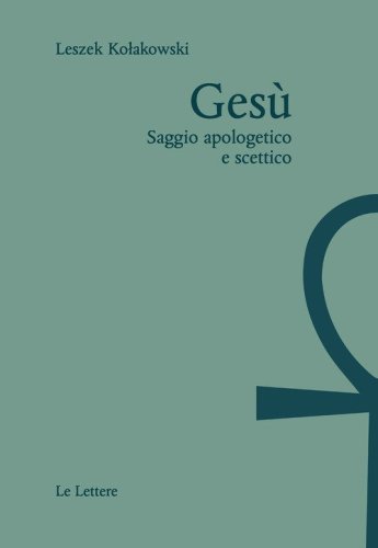Ges&ugrave;. Saggio apologetico e scettico