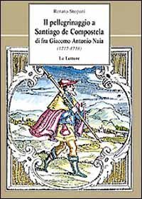 Il pellegrinaggio a Santiago de Compostela di fra Giacomo Antonio Naia (1717-1718)