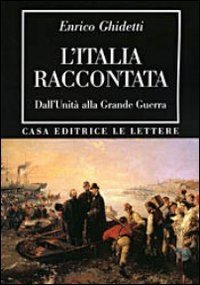L'Italia raccontata. Dall'unit&agrave; alla grande guerra