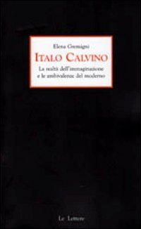 Italo Calvino. La realt&agrave; dell'immaginazione e le ambivalenze del moderno
