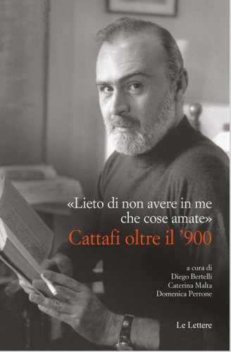 &laquo;Lieto di non avere in me che cose amate&raquo;. Cattafi oltre il '900